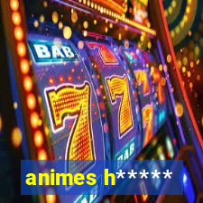 animes h*****