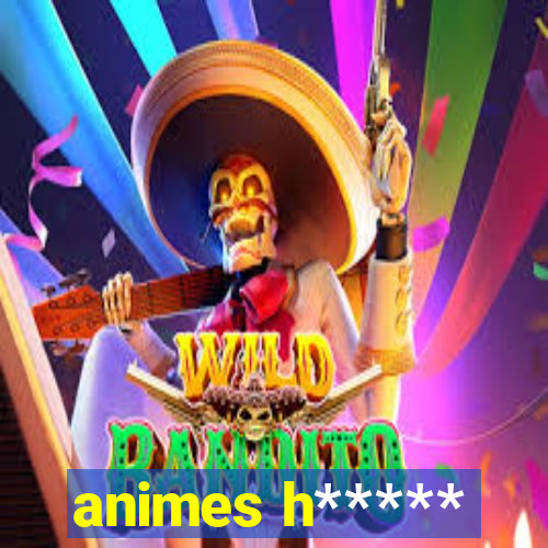 animes h*****