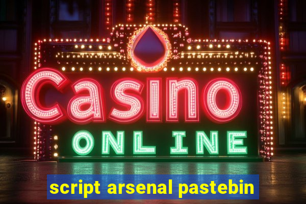 script arsenal pastebin