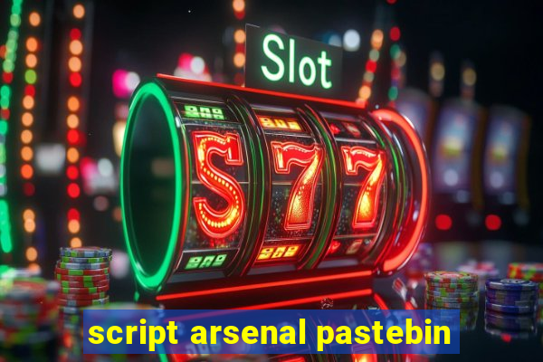 script arsenal pastebin