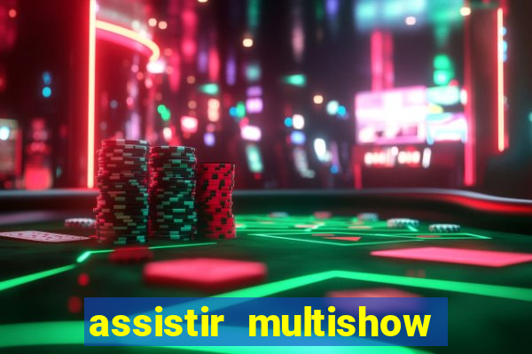 assistir multishow ao vivo online