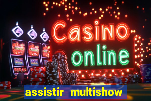 assistir multishow ao vivo online