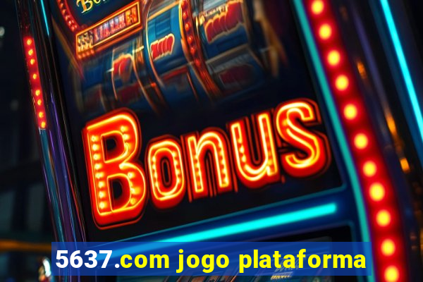 5637.com jogo plataforma