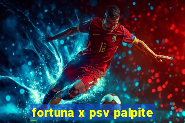 fortuna x psv palpite