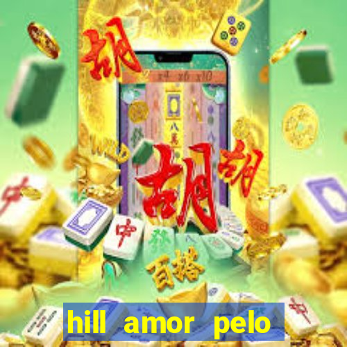 hill amor pelo jogo online