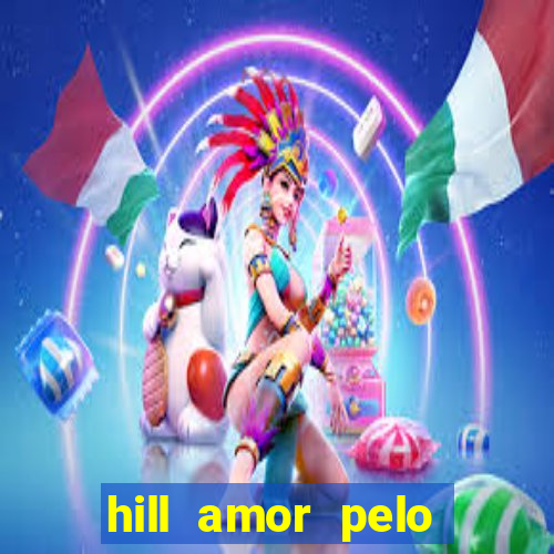 hill amor pelo jogo online