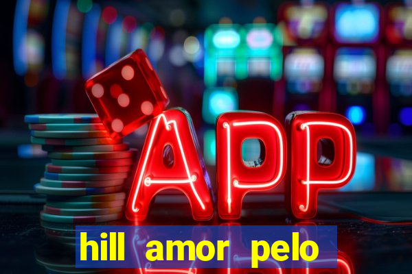 hill amor pelo jogo online