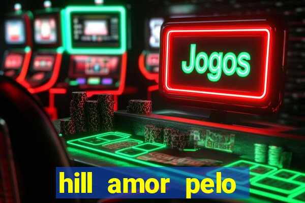 hill amor pelo jogo online