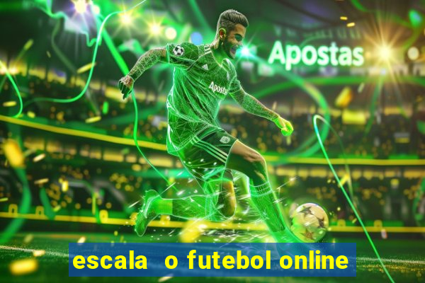 escala  o futebol online