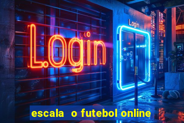 escala  o futebol online