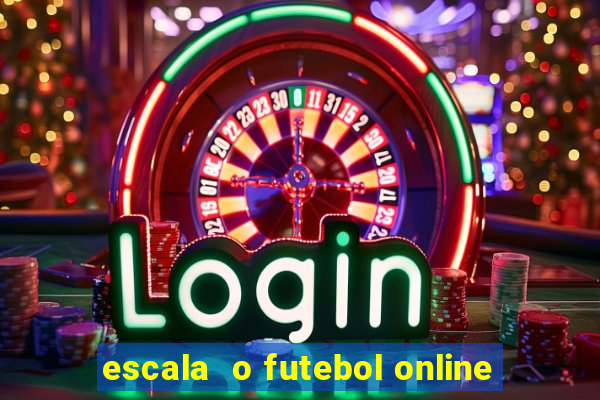 escala  o futebol online