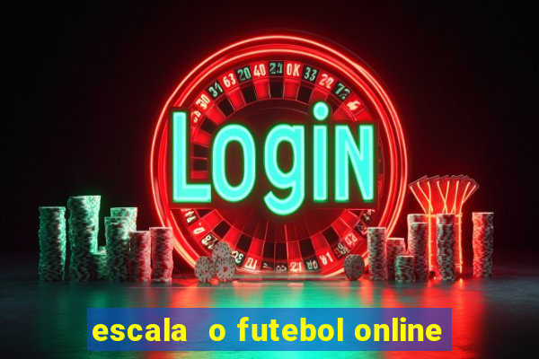 escala  o futebol online