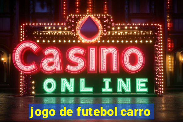 jogo de futebol carro