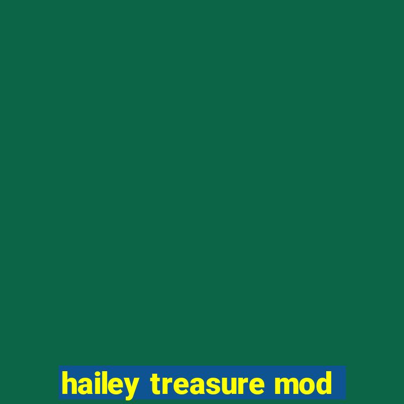 hailey treasure mod