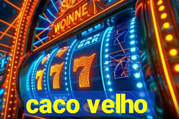 caco velho