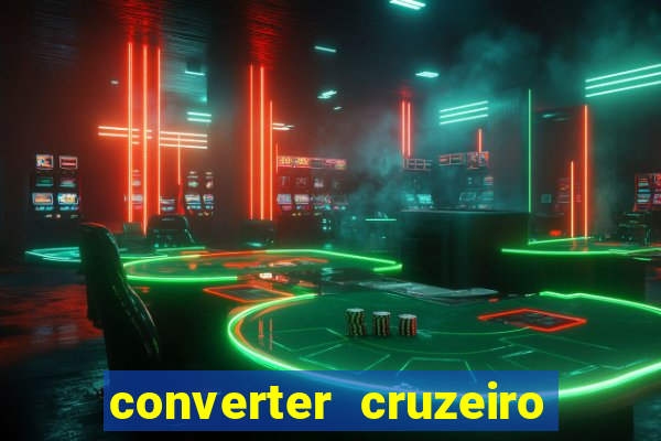 converter cruzeiro para real