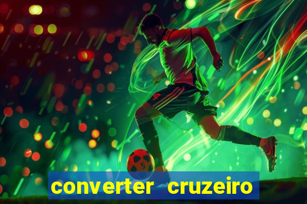 converter cruzeiro para real