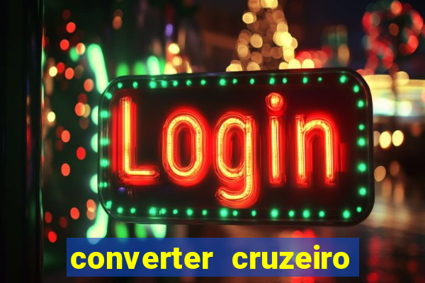 converter cruzeiro para real