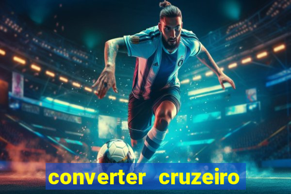 converter cruzeiro para real