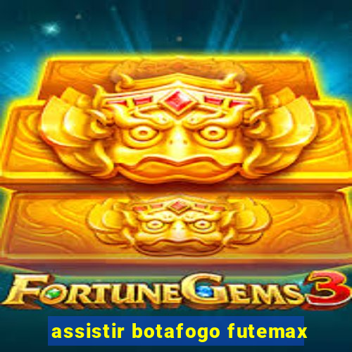 assistir botafogo futemax