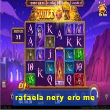 rafaela nery ero me