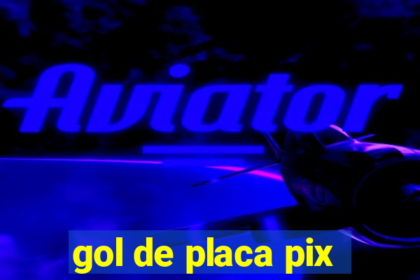 gol de placa pix