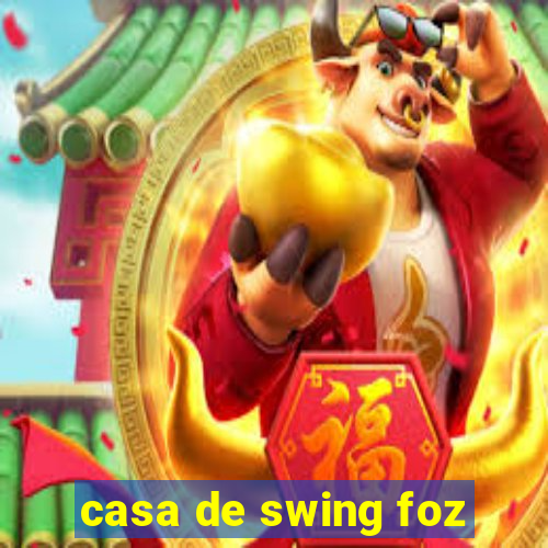 casa de swing foz