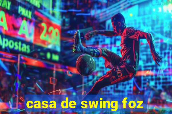 casa de swing foz