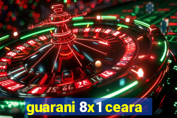 guarani 8x1 ceara