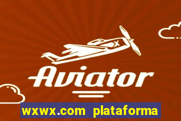 wxwx.com plataforma de jogos