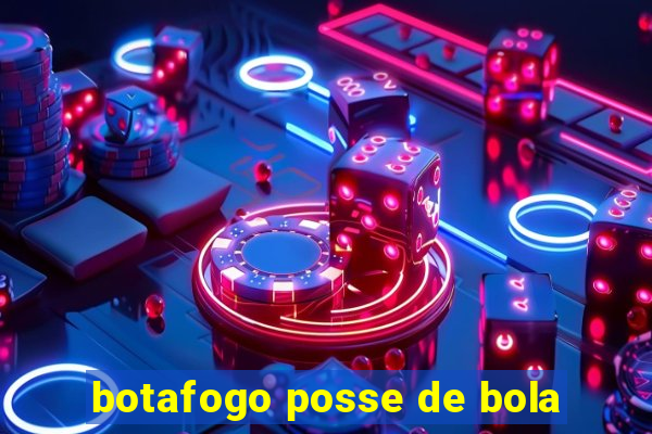 botafogo posse de bola