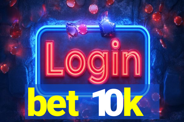 bet 10k