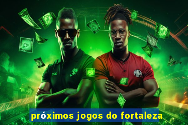 próximos jogos do fortaleza