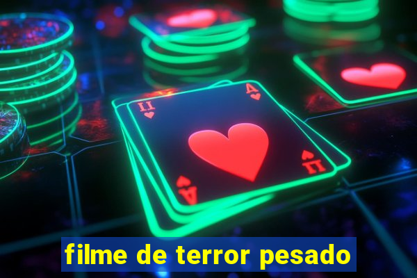 filme de terror pesado