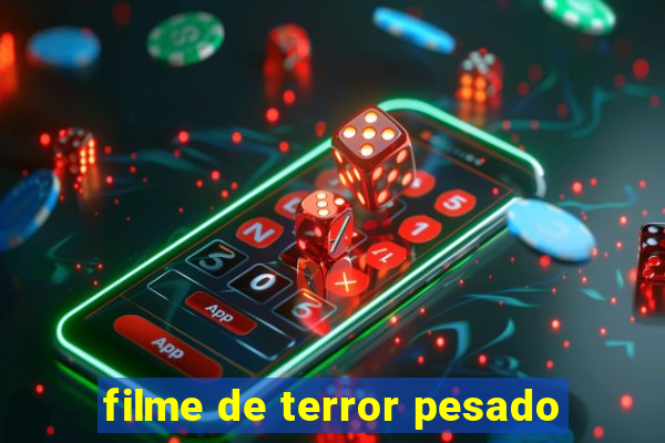 filme de terror pesado