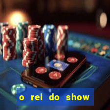 o rei do show filme completo dublado topflix