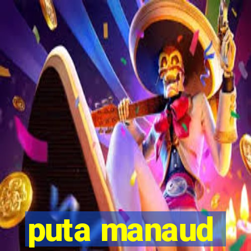 puta manaud