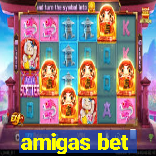 amigas bet