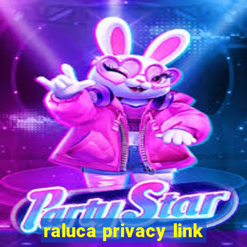 raluca privacy link