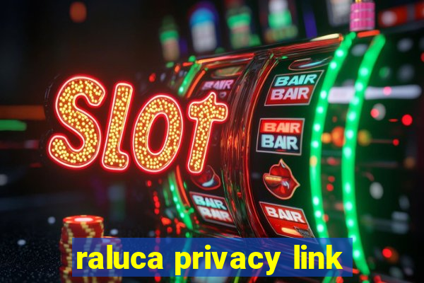 raluca privacy link