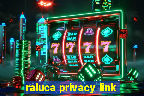 raluca privacy link