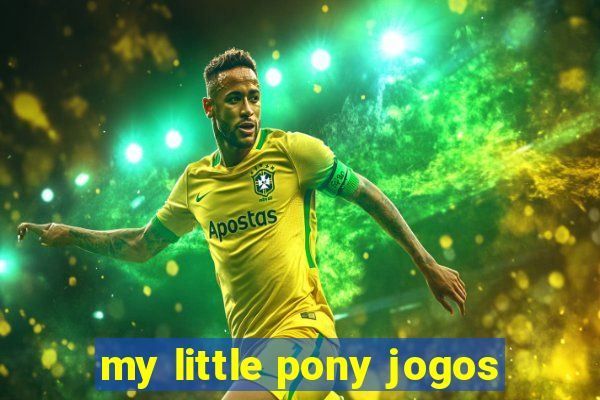 my little pony jogos