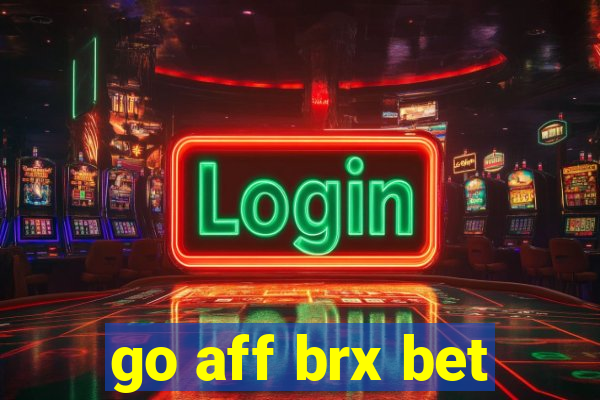 go aff brx bet