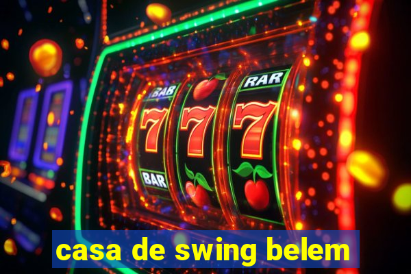 casa de swing belem