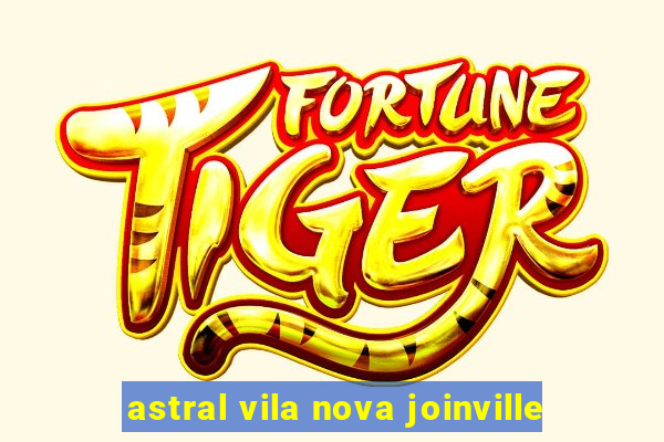 astral vila nova joinville