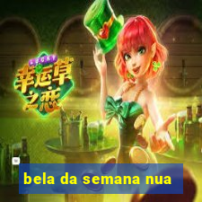 bela da semana nua