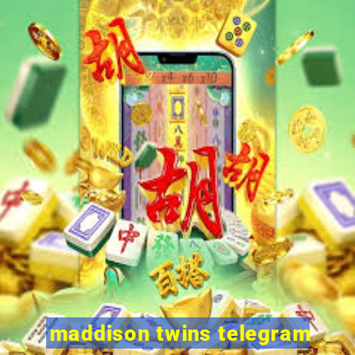 maddison twins telegram