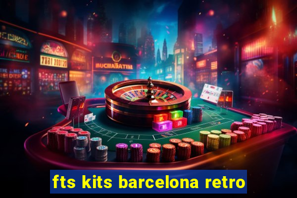 fts kits barcelona retro