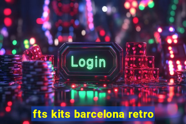 fts kits barcelona retro