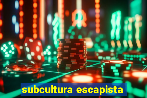 subcultura escapista